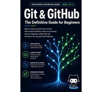 Git & GitHub The Complete Beginner's Handbook: Master version control from zero. Real workflows, solved exercises, and the hands-on project that will ... Definitive Developer Guide - Complete Series)