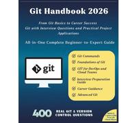 Git Handbook 2026: All-in-One Complete Beginner-to-Expert Guide | From Git Basics to Career Success | Git with Interview Questions and Practical ... Guide: 52 (Information Technology Books)