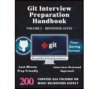 GIT INTERVIEW PREPARATION HANDBOOK-VOLUME1-BEGINNER LEVEL: Master GIT Basics with 200 Real Interview Q&A for Beginners|GIT Fundamentals ... Updated: 12 (Information Technology Books)