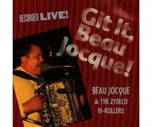 Git It, Beau Jocque! : Recorded Live by Beau Jocque & The Zydeco Hi-Rollers (1995-03-21)