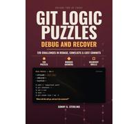Git Logic Puzzles: Debug and Recover: 120 Git Debugging Challenges: What Broke, and What Can Still Be Recovered