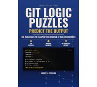 Git Logic Puzzles: Predict the Output: 120 Challenges to Sharpen Your Reading of Real Repositories