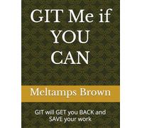 GIT Me if YOU CAN: GIT will GET you BACK and SAVE your work
