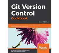 Git Version Control Cookbook: Leverage version control to transform your development workflow and boost productivity, 2nd Edition