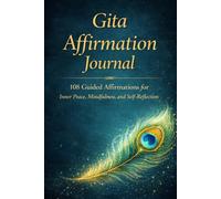 Gita Affirmation Journal: 108 Guided Affirmations for Inner Peace, Mindfulness and Self-Reflection