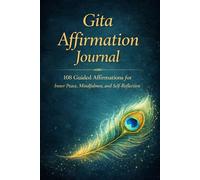 Gita Affirmation Journal: 108 Guided Affirmations for Inner Peace, Mindfulness and Self-Reflection