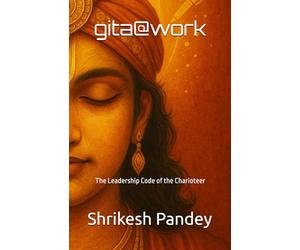 gita@work: The Leadership Code of the Charioteer