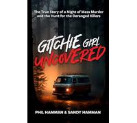 Gitchie Girl Uncovered: The True Story of a Night of Mass Murder and the Hunt for the Deranged Killers