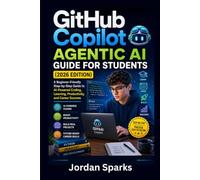 GitHub Copilot Agentic AI Guide for Students (2026 Edition): A Beginner-Friendly Step-by-Step Guide to AI-Powered Coding, Learning, Productivity, and Career Success (AI Success Blueprint Series)