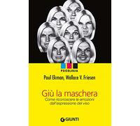 Giù la maschera. Come riconoscere le emozioni dall'espressione del viso