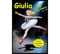 Giulia e la Danza delle Ombre: Libro Fantasy di Avventura e Magia dove la Danza si studia all’interno di uno Specchio Magico per Bambini e Ragazzi dai 9 ai 12 anni