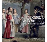 Giulia Nuti : Giulia Nuti: Le Coeur & L'oreille: Manuscript Bauyn CD (2017)