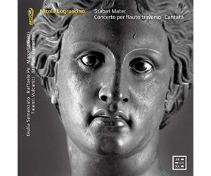 Giulia Semenzato; Raffaele Pe; Marcello Gatti; Talenti Vulcanici - Nicola Logroscino: Stabart Mater; Concerto Per Flauto; Cantata