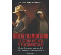 GIULIA TRAMONTANO - LA STORIA CHE NON SI PUÒ DIMENTICARE: Il delitto di Alessandro Impagnatiello, la ricerca della verità e la ferita morale di un Paese intero (Realmente Accaduto)