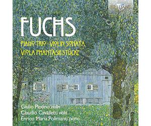 Giulio Plotino; Claudio Cavalletti; Enrico Maria Polimanti - Fuchs: Piano Trio, Violin Sonata, Viola Phantasiestücke
