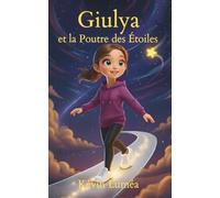 Giulya et la Poutre des Étoiles - Aventure magique à partir de 5 ans: Une aventure magique sur le courage et la confiance en soi (Giulya et le tapis magique)