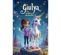 Giulya et le Monde des Licornes - Tome 1: Aventure magique à partir de 5 ans : licornes, courage et amitié pour sauver la Source Sacrée (Giulya et le tapis magique)