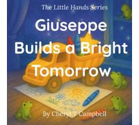 Giuseppe Builds a Bright Tomorrow (The Little Hands Series)