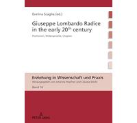 Giuseppe Lombardo Radice in the early 20th century: A rediscovery of his pedagogy: 16 (Erziehung in Wissenschaft und Praxis)