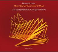 Giuseppe Maletto; Cantica Symphonia - Heinrich Isaac - Missa Misericordias Domini & Motets