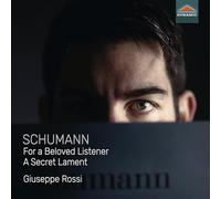 Giuseppe Rossi - Robert Schumann: For a Beloved Listener - A Secret Lament