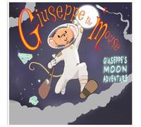Giuseppe the Mouse: Giuseppe’s Moon Adventure