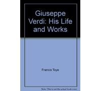 Giuseppe Verdi: His Life and Works
