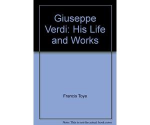 Giuseppe Verdi: His Life and Works