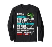 Give A Democrat A Fish Teach A Democrat To Fish Blame Trump Long Sleeve T-Shirt