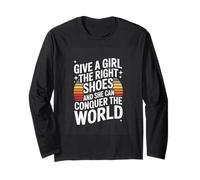 Give A Girl The Right Shoes and She Can Conquer The World Long Sleeve T-Shirt