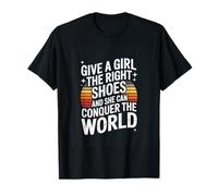 Give A Girl The Right Shoes and She Can Conquer The World T-Shirt