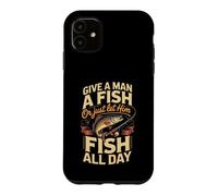 Give a Man a Fish or Just Let Him Fish All Day Angler Case for iPhone 11