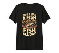 Give a Man a Fish or Just Let Him Fish All Day Angler Premium T-Shirt