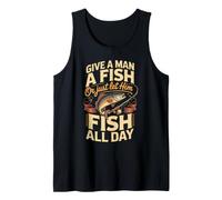 Give a Man a Fish or Just Let Him Fish All Day Angler Tank Top