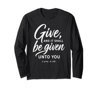 Give and It Shall Be Given Luke 6:38 Scripture Bible Giving Long Sleeve T-Shirt