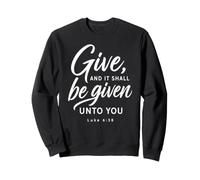 Give And It Shall Be Given Luke 6:38 Scripture Bible Giving Sweatshirt