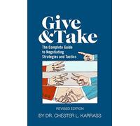 Give and Take: The Complete Guide to Negotiating Strategies and Tactics (2016 Revised Edition) by Dr. Chester L. Karrass (2016-08-02)