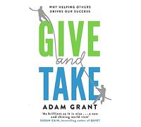 Give and Take: Why Helping Others Drives Our Success