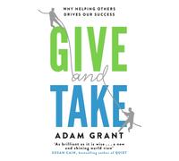 Give and Take : Why Helping Others Drives Our Success
