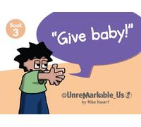 Give baby!: Unremarkable Us