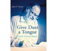 Give Dust a Tongue: A Faith & Poetry Memoir