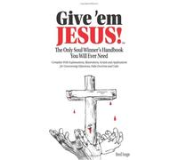 Give 'em Jesus!: The Only Soul Winner's Handbook You Will Ever Need