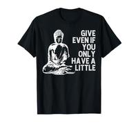Give Even If You Only Have A Little Funny Buddha Quote T-Shirt