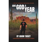 Give God a Year: A 365 Day Leadership Devotional for Men