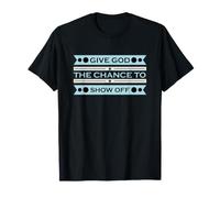 GIVE GOD THE Chance to Show Off T-Shirt