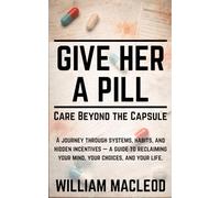 Give Her a Pill: Care Beyond the Capsule