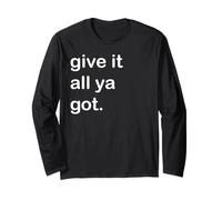 Give It All Ya Got Long Sleeve T-Shirt