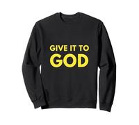 Give It To God Sweatshirt