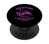 Give It To Him 1 Peter 5:7 Bible Verse Faith Scripture Pray PopSockets Adhesive PopGrip