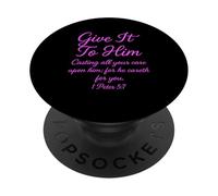 Give It To Him 1 Peter 5:7 Bible Verse Faith Scripture Pray PopSockets Adhesive PopGrip